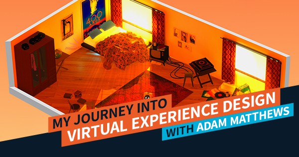 My Journey into Virtual Experience Design – Adam Matthews Feature Image | AIE Workshop